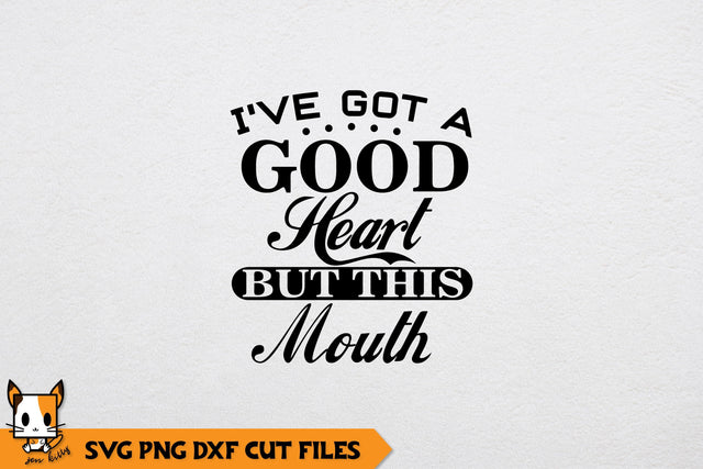 Sarcastic SVG | I've Got A Good Heart But This Mouth SVG Zen Kitty 