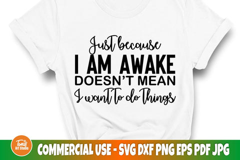 Sarcastic svg | Just because I am awake, doesn't mean I want to do things | Funny saying svg SVG TonisArtStudio 