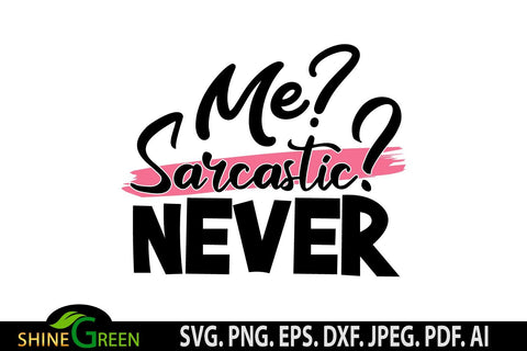 Sarcastic SVG - Me? Sarcastic? Never Quote SVG, Funny SVG SVG Shine Green Art 
