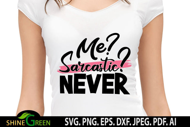 Sarcastic SVG - Me? Sarcastic? Never Quote SVG, Funny SVG SVG Shine Green Art 