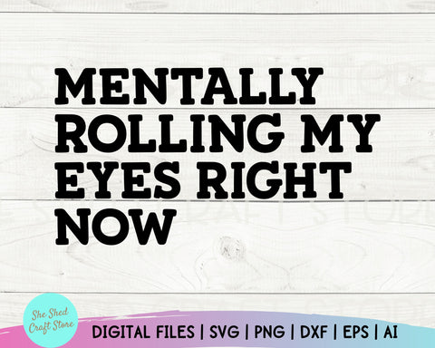 Sarcastic Svg, Mentally Rolling My Eyes Right Now, Funny Mom Svg, Funny Quotes, Sarcasm Svg SVG She Shed Craft Store 
