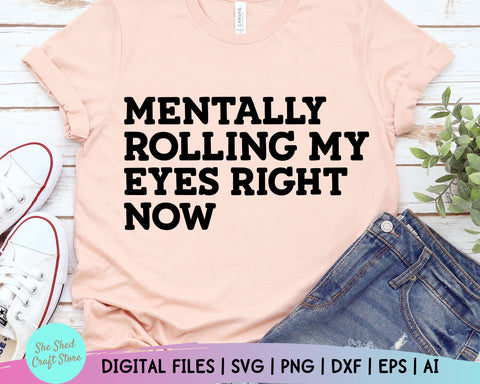 Sarcastic Svg, Mentally Rolling My Eyes Right Now, Funny Mom Svg, Funny Quotes, Sarcasm Svg SVG She Shed Craft Store 