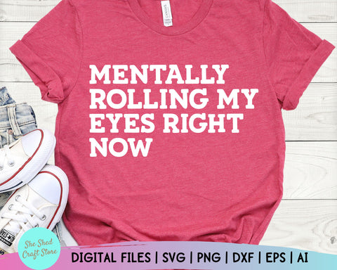 Sarcastic Svg, Mentally Rolling My Eyes Right Now, Funny Mom Svg, Funny Quotes, Sarcasm Svg SVG She Shed Craft Store 