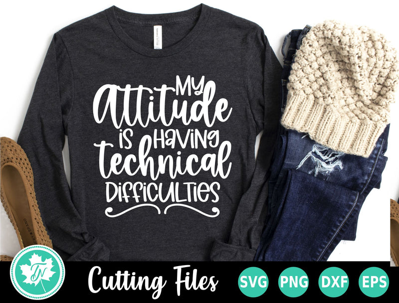 Sarcastic SVG | My Attitude is Having Technical Difficulties SVG TrueNorthImagesCA 