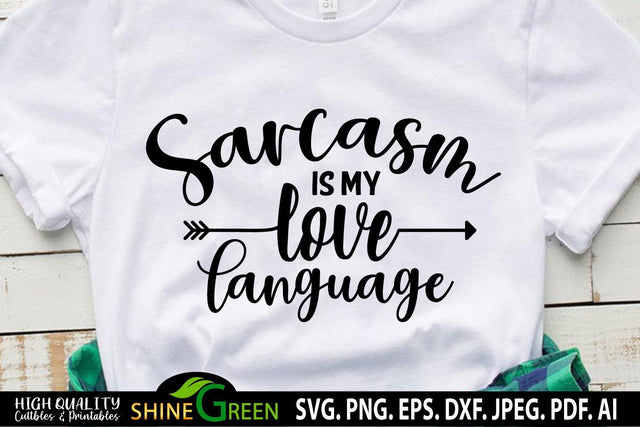 Sarcastic SVG - Sarcasm is my Love Language SVG- Funny Quotes SVG SVG Shine Green Art 