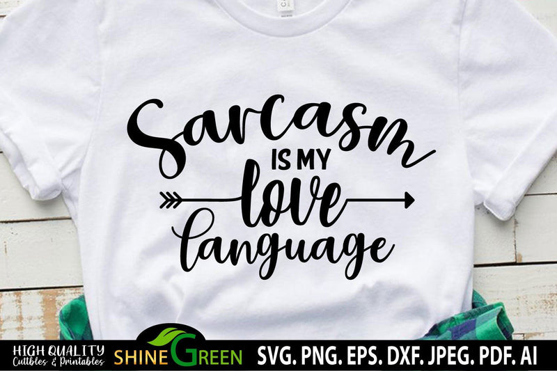 Sarcastic SVG - Sarcasm is my Love Language SVG- Funny Quotes SVG SVG Shine Green Art 