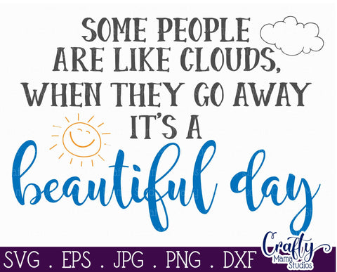 Sarcastic Svg - Some People are like Clouds Svg - It's A Beautiful Day When They Go Away SVG Crafty Mama Studios 