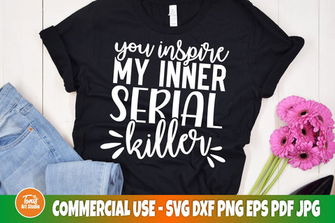 Sarcastic Svg | You Inspire My Inner Serial Killer Svg | Sarcasm svg cut file | Funny Mom Svg SVG TonisArtStudio 