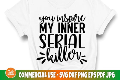 Sarcastic Svg | You Inspire My Inner Serial Killer Svg | Sarcasm svg cut file | Funny Mom Svg SVG TonisArtStudio 