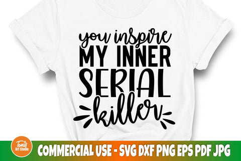 Sarcastic Svg | You Inspire My Inner Serial Killer Svg | Sarcasm svg cut file | Funny Mom Svg SVG TonisArtStudio 