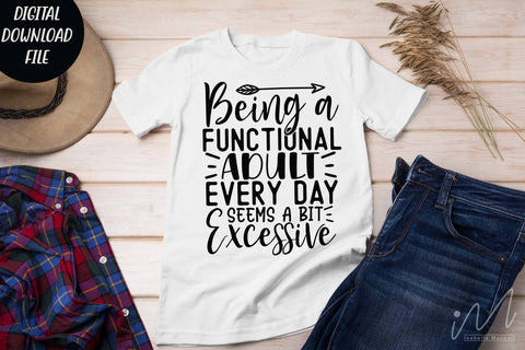 Sarcastic t shirt svg, Funny quotes svg, Sarcasm Svg, Funny Quote svg, Sassy Svg, Sarcastic cricut Being a functional adult every day seems a bit excessive svg SVG Isabella Machell 