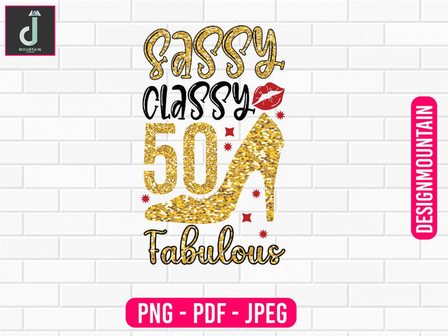 sassy classy 50 Fabulous png design, Birthday Png, Birthday Sublimation, Birthday Bundle design Sublimation Alihossainbd 