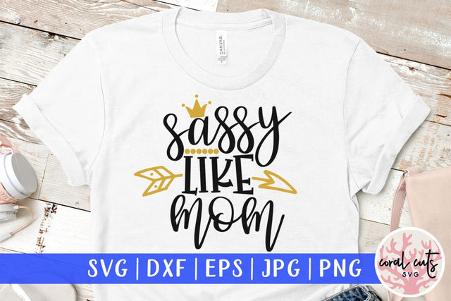 Sassy like mom – Mother SVG EPS DXF PNG Cutting Files SVG CoralCutsSVG 