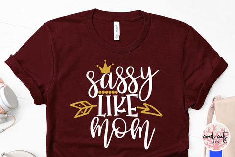 Sassy like mom – Mother SVG EPS DXF PNG Cutting Files SVG CoralCutsSVG 