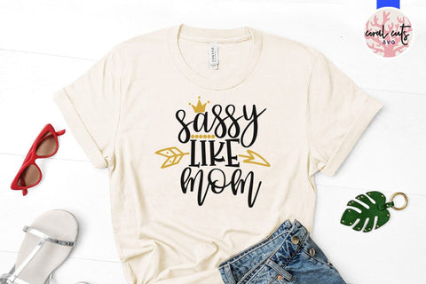 Sassy like mom – Mother SVG EPS DXF PNG Cutting Files SVG CoralCutsSVG 
