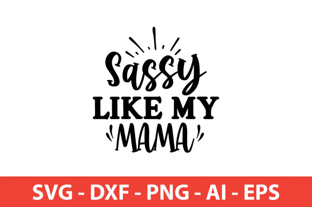 Sassy Like My Mama Sassy svg SVG shah alam 