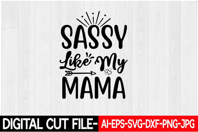 Sassy Like My Mama SVG Blessedprint 