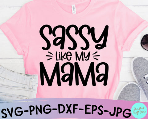 Sassy Like My Mama Svg Cut Files - Sarcastic SVG SVG She Shed Craft Store 