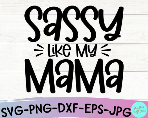 Sassy Like My Mama Svg Cut Files - Sarcastic SVG SVG She Shed Craft Store 