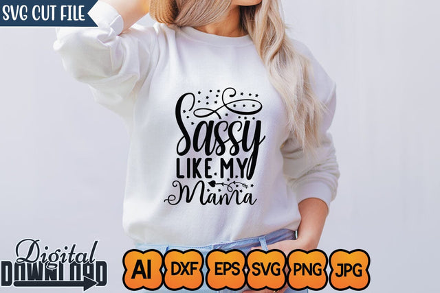 Sassy Like My Mama,Sassy Svg,Funny Svg, Mean Svg, Joke Svg, Sarcastic Quotes Svg, Sarcastic Sayings Svg, Cut File for Cricut, Sassy Quotes, Sassy Sayings SVG Newmockups 