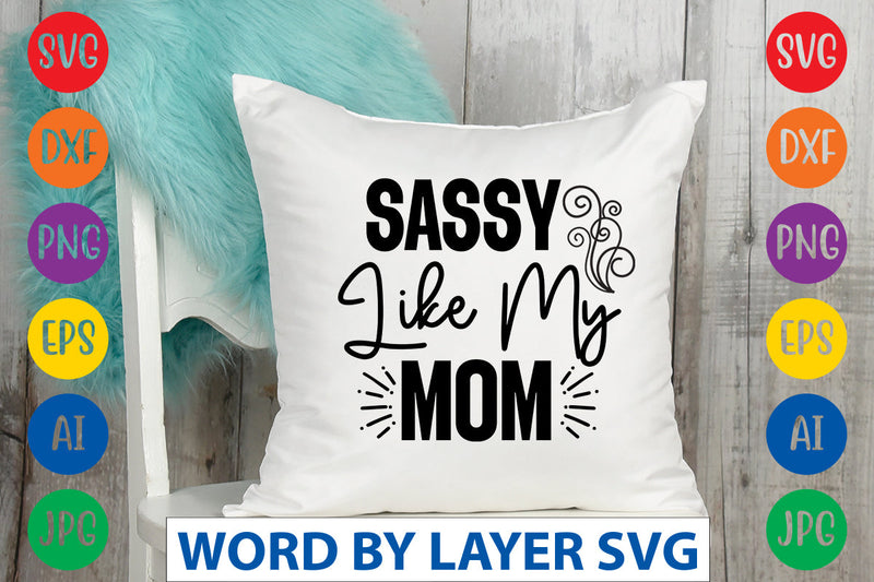 Sassy Like My Mom, Sassy SVG SVG Rafiqul20606 