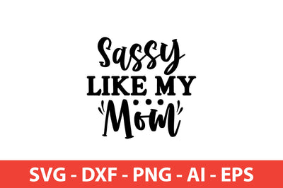 Sassy Like My Mom Sassy svg SVG shah alam 
