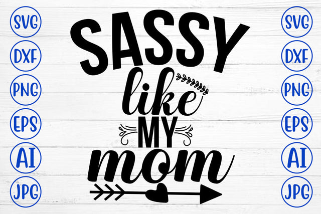 Sassy Like My Mom SVG Cut File SVG Syaman 
