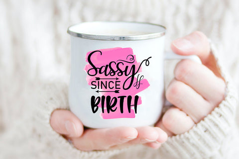 Sassy Since Birth Funny Women Sublimation Design Sublimation Happy Printables Club 