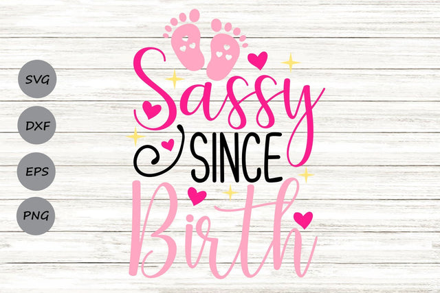 Sassy Since Birth| Newborn Baby SVG Cutting Files SVG CosmosFineArt 