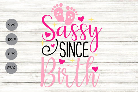 Sassy Since Birth| Newborn Baby SVG Cutting Files SVG CosmosFineArt 