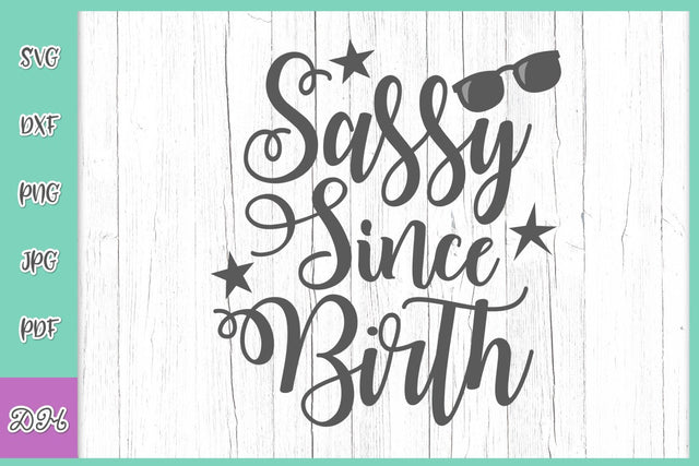 Sassy Since Birth Sarcastic Girl Saying Sass Funny Newborn Baby Quote SVG for Cricut DXF PNG PDF JPG Cut Files SVG Digitals by Hanna 