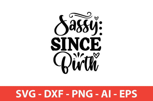Sassy Since Birth Sassy svg SVG shah alam 