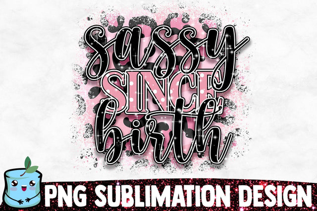 Sassy Since Birth Sublimation Design Sublimation MintyMarshmallows 