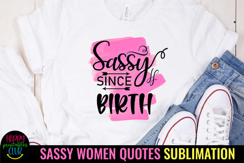 Sassy Since Birth Sublimation I Sassy Women Quotes Sublimation Sublimation Happy Printables Club 