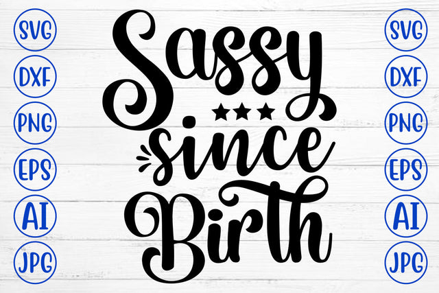 Sassy Since Birth SVG Cut File SVG Syaman 