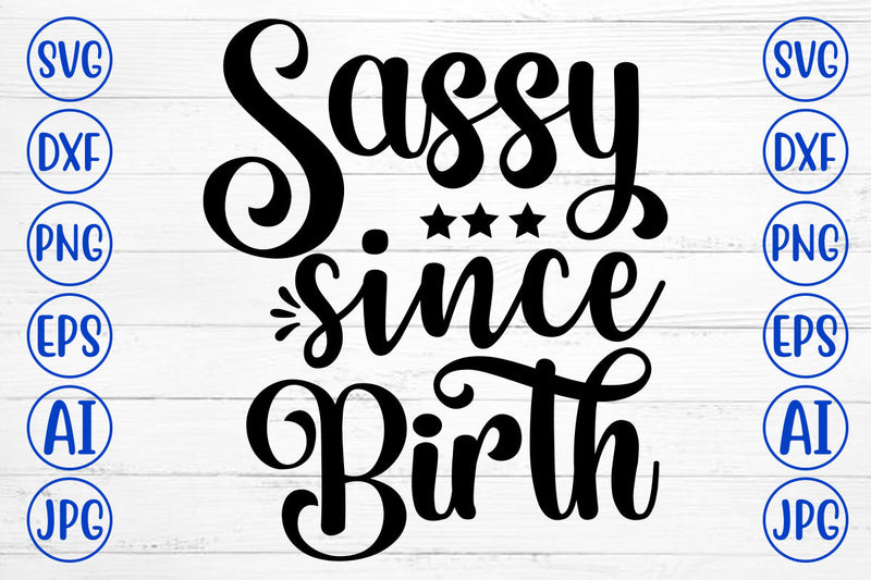 Sassy Since Birth SVG Cut File SVG Syaman 