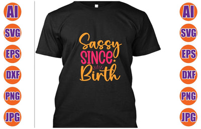 Sassy Since Birth SVG Cut File SVG Syaman 