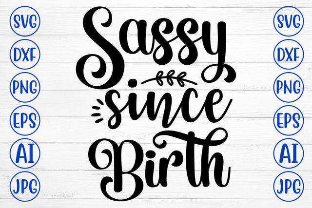 Sassy Since Birth SVG Cut File SVG Syaman 