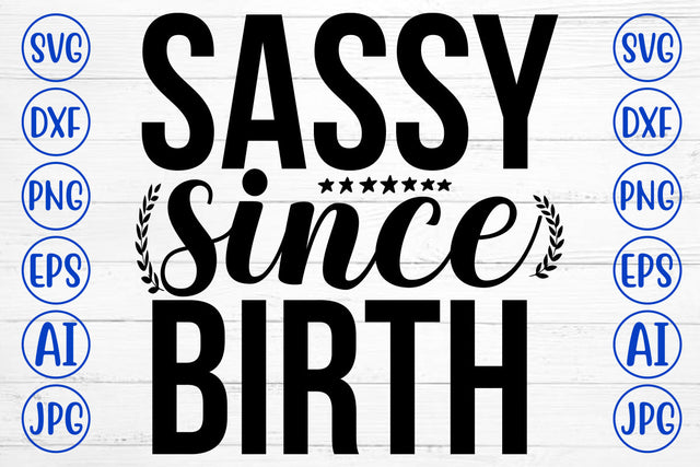 Sassy Since Birth SVG Cut File SVG Syaman 
