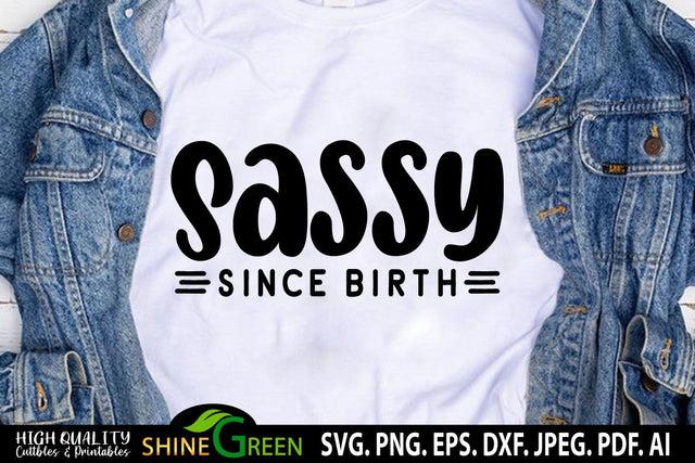 Sassy Since Birth SVG Cut File - T-Shirt Design SVG Shine Green Art 