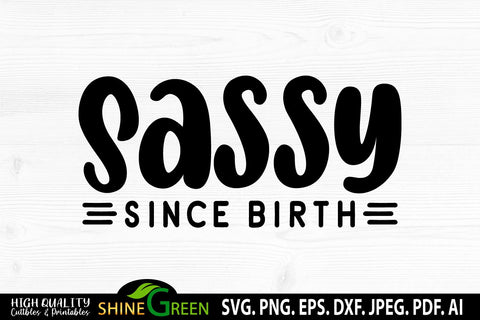 Sassy Since Birth SVG Cut File - T-Shirt Design SVG Shine Green Art 