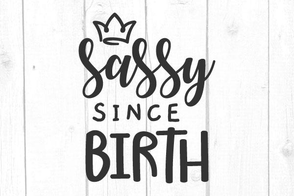 Sassy Since Birth Svg SVG cricutfilesmg 