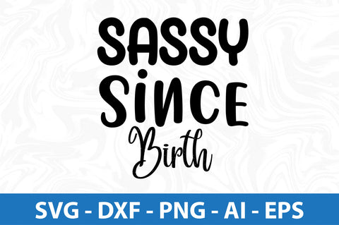 Sassy Since Birth SVG SVG orpitasn 