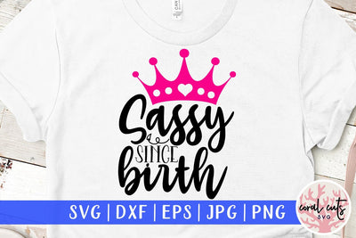 Sassy since birth - Women Empowerment SVG EPS DXF PNG File SVG CoralCutsSVG 