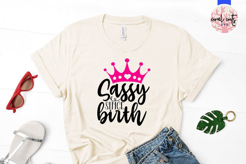 Sassy since birth - Women Empowerment SVG EPS DXF PNG File SVG CoralCutsSVG 