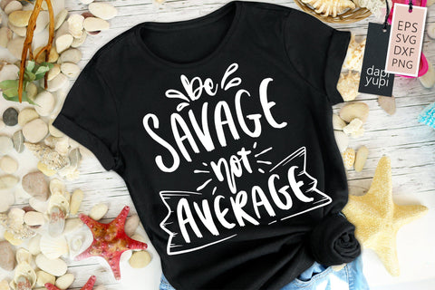 Sassy SVG Be Savage Not Average Quotes SVG dapiyupi store 