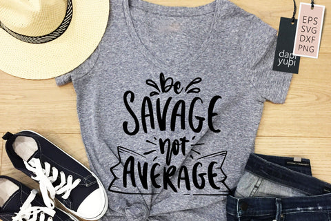 Sassy SVG Be Savage Not Average Quotes SVG dapiyupi store 