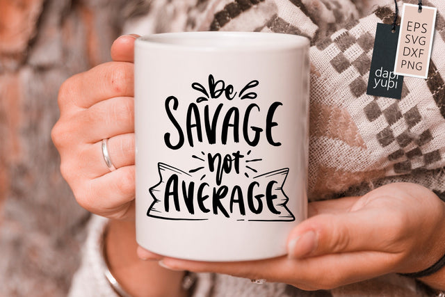 Sassy SVG Be Savage Not Average Quotes SVG dapiyupi store 
