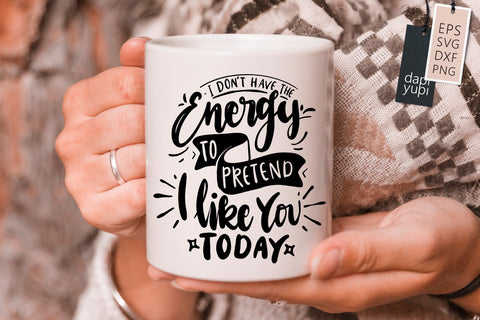 sassy SVG I Dont Have The Energy To Pretend I Like You Today Quotes SVG dapiyupi store 