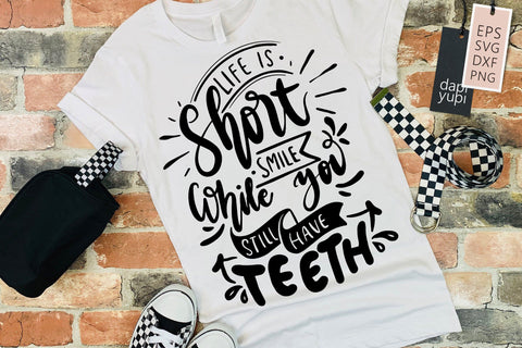 Sassy SVG Life IS Short Smile While You Still Have Teeth Quotes SVG dapiyupi store 